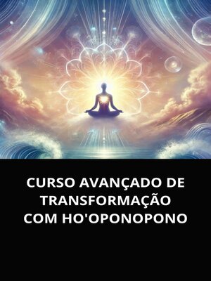 cover image of CURSO AVANÇADO DE TRANSFORMAÇÃO COM HO'OPONOPONO